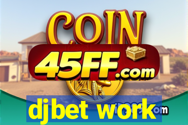 djbet work